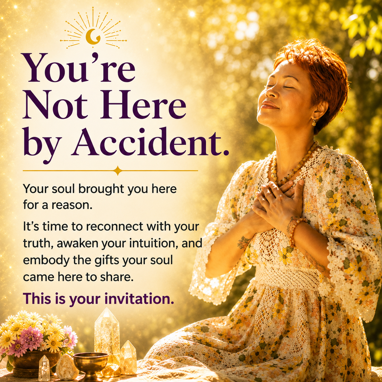 You're not here by accident — your soul brought you here for a reason. This is your invitation.